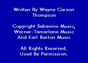 Written By Wayne Carson
Thompson

Copyright Sebonine Music,
Wurner-Tomerlane Music
And Earl Barton Music

All Rights Reserved.

Used By Permission. l