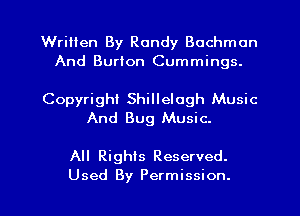 Written By Randy Bochmon
And Burton Cummings.

Copyright Shillelogh Music
And Bug Music.

All Rights Reserved.

Used By Permission. l