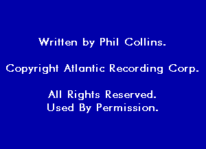 Written by Phil Collins.
Copyright Atlantic Recording Corp.

All Rights Reserved.
Used By Permission.
