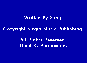 Wrillen By Sting.

Copyright Virgin Music Publishing.

All Rights Reserved.
Used By Permission.