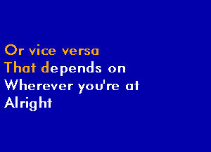 Or vice verso
That depends on

Wherever you're 01

AI rig hi