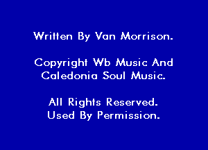 Written By Van Morrison.

Copyright Wb Music And
Caledonia Soul Music.

All Righis Reserved.
Used By Permission.

g