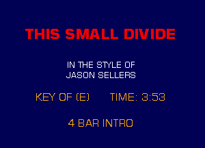 IN THE STYLE OF
JASON SELLERS

KEY OF (E) TIMEI 358

4 BAR INTRO