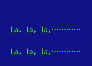 La, la, la, ............

La, la, la, ............