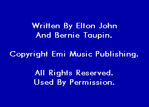 Written By Elton John
And Bernie Taupin.

Copyright Emi Music Publishing.

All Rights Reserved.
Used By Permission.