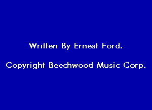 Written By Ernest Ford.

Copyrigh! Beechwood Music Corp.