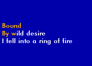 Bound

By wild desire
Ifellinio a rh1g of Hre