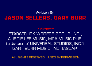 Written Byi

STARSTRUCK WRITERS GROUP, INC,
AUBRIE LEE MUSIC, MBA MUSIC PUB.
Ea division Of UNIVERSAL STUDIOS, INCL).
GARY SURF! MUSIC, INC. IASCAPJ

ALL RIGHTS RESERVED. USED BY PERMISSION.