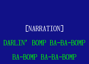 ENARRATIONJ
DARLIW BOMP BA-BA-BOMP
BA-BOMP BA-BA-BOMP