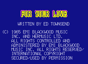 mm

WRITTEN BY ED TOWNSEND

(C) 1985 EMI BLQCKNOOD MUSIC
INC. 9ND HERMUSIC LTD.
QLL RIGHTS CONTROLLED 9ND

QDMINISTERED BY EMI BLQCKNOOD
MUSIC INC. QLL RIGHTS RESERUED

INTERNQTIONQL COPYRIGHT
SECURED U8ED BY PERMISSION