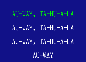 AU-WAY, TA-HU-A-LA

AU-WAY, TA-HU-A-LA

AU-WAY, TA-HU-A-LA
AU-WAY