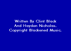 Written By Clint Black

And Hayden Nicholas.
Copyright Blackened Music-