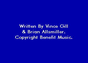 Written By Vince Gill

82 Brian Allsmiller.
Copyright Benefii Music-