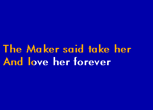 The M0 ker said take her

And love her forever