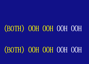 (BOTH) OOH 00H 00H 00H

(BOTH) 00H 00H 00H 00H