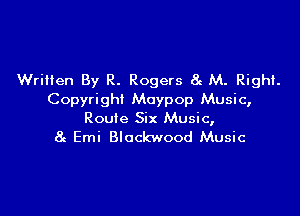 Written By R. Rogers 8c M. Right
Copyright Muypop Music,

Route Six Music,
8g Emi Blockwood Music