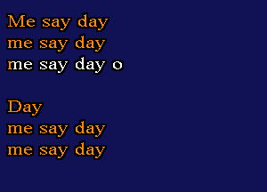 Me say day
me say day
me say day 0

Day
me say day
me say day