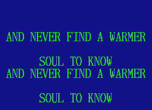 AND NEVER FIND A WARNER

SOUL TO KNOW
AND NEVER FIND A WARNER

SOUL TO KNOW