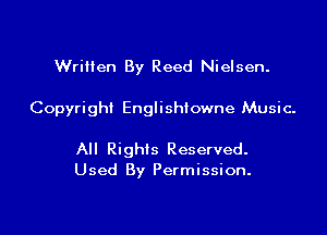 Wrilien By Reed Nielsen.

Copyright Englishtowne Music.

All Rights Reserved.
Used By Permission.