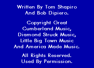 Written By Tom Shapiro
And Bob Dipiero.

Copyright Great
Cumberland Music,
Diamond Struck Music,
Lilile Big Town Music
And America Mode Music.

All Rights Reserved.
Used By Permission.