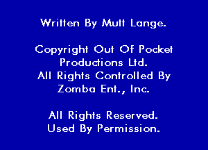 Written By Mull Longe.

Copyright Out Of Pocket
Produdions Ltd.

All Rights Controlled By
Zomba Ent, Inc.

All Rights Reserved.

Used By Permission. l