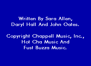 Written By Sara Allen,
Daryl Holl And John Oates.

Copyright Choppell Music, Inc.,
Hot Cho Music And
Fust Buzzo Music.