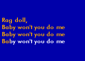 Rag do,

Baby won't you do me

Baby won't you do me
Baby won't you do me