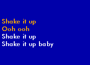 Shake it up
Ooh ooh

Shake it up
Shake it up be by