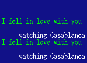 I fell in love with you

watching Casablanca
I fell in love with you

watching Casablanca