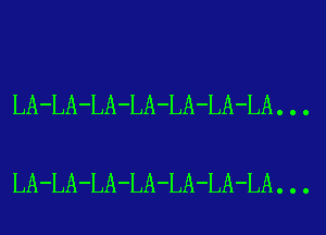 LA-LA-LA-LA-LA-LA-LA...

LA-LA-LA-LA-LA-LA-LA...