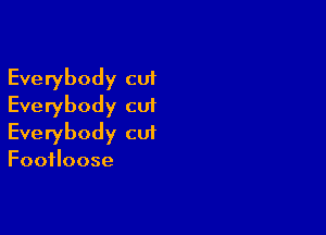 Everybody cut
Everybody cut

Everybody cut

Footloose