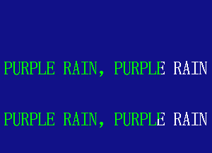 PURPLE RAIN, PURPLE RAIN

PURPLE RAIN, PURPLE RAIN