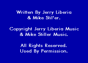 Written By Jerry Liberia
8c Mike Slil'er.

Copyright Jerry Liberia Music
at Mike Stiller Music.

All Rights Reserved.

Used By Permission. l