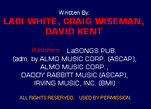 Written Byi

LESDNGS PUB.
Eadm. byALMCl MUSIC CORP. IASCAPJ.
ALMD MUSIC C1099,
DADDY RABBITT MUSIC IASCAPJ.
IRVING MUSIC, INC. EBMIJ

ALL RIGHTS RESERVED. USED BY PERMISSION.