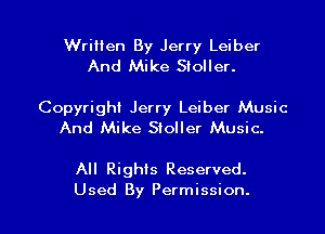 Written By Jerry Leiber
And Mike Sloller.

Copyright Jerry Leiber Music
And Mike Sioller Music.

All Rights Reserved.

Used By Permission. l
