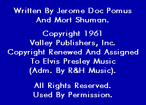 Written By Jerome Doc Pomus
And Mort Shuman.

Copyright 1961
Valley Publishers, Inc.
Copyright Renewed And Assigned

To Elvis Presley Music
(Adm. By R8cH Music).

All Rights Reserved.
Used By Permission.