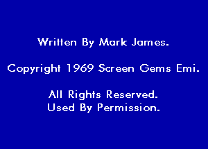 Written By Mark James.

Copyright 1969 Screen Gems Emi.

All Rights Reserved.
Used By Permission.