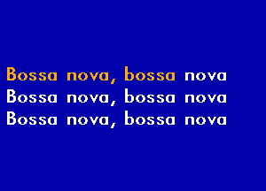 Bossa nova, bossa nova
Bossa nova, bossa nova
Bossa nova, bossa nova