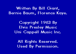 Written By Bill Giant,
Bernie Baum, Florence Kaye.

Copyright 1963 By
Elvis Presley Music

Uni Coppell Music Inc.

All Rights Reserved.

Used By Permission. l