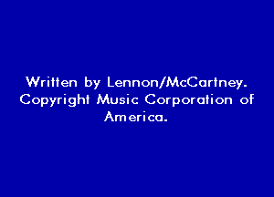 Written by LennonlMcCurtney.

Copyright Music Corporation of
America.