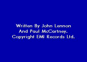 Written By John Lennon

And Paul McCartney.
Copyright EMI Records Ltd.