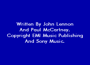 Wriiien By John Lennon
And Paul McCartney.

Copyright EMI Music Publishing
And Sony Music-