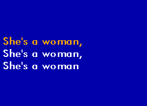 She's 0 we me n,

She's a we mo n,

She's 0 we man