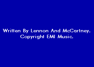 Written By Lennon And McCartney.

Copyright EMI Music.