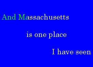 And Massachusetts

is one place

I have seen