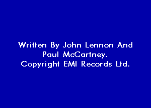 Wriiien By John Lennon And

Paul McCartney.
Copyright EMI Records Ltd.
