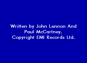 Wriiien by John Lennon And

Paul McCartney.
Copyright EMI Records Ltd.