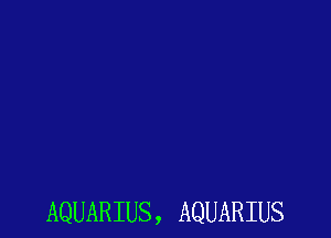 AQUARIUS, AQUARIUS
