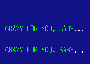 CRAZY FOR YOU, BABY...

CRAZY FOR YOU, BABY...