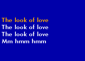 The look of love
The look of love

The look of love

Mm hmm hmm